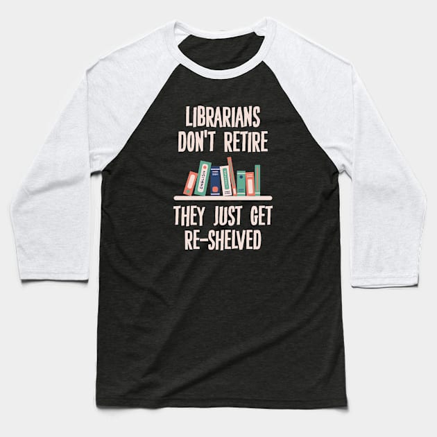 Librarians Don't Retire Baseball T-Shirt by storyofluke